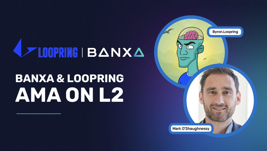 Loopring and Banxa – Ask me anything on everything layer 2.